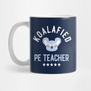 Koalafied PE Teacher - Funny Gift Idea for PE Teachers Mug